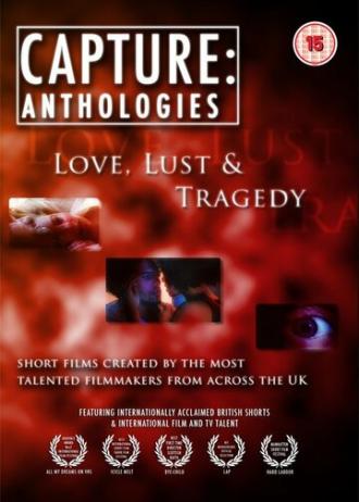 Capture Anthologies: Love, Lust and Tragedy (фильм 2010)