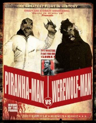 Piranha-Man Versus WereWolf-Man: Howl of the Piranha (фильм 2012)