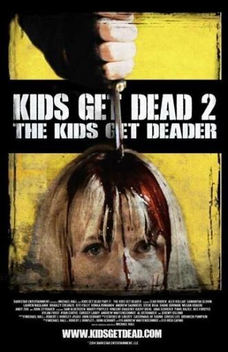 Kids Get Dead 2: The Kids Get Deader (фильм 2014)
