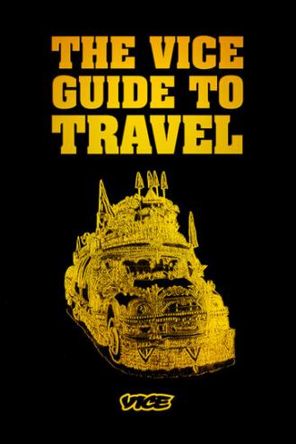 The Vice Guide to Travel (сериал 2006)