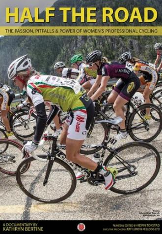Half The Road: The Passion, Pitfalls & Power of Women's Professional Cycling (фильм 2014)