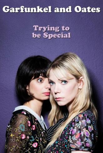 Garfunkel and Oates: Trying to Be Special (фильм 2016)