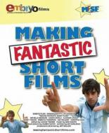 Making Fantastic Short Films 2006